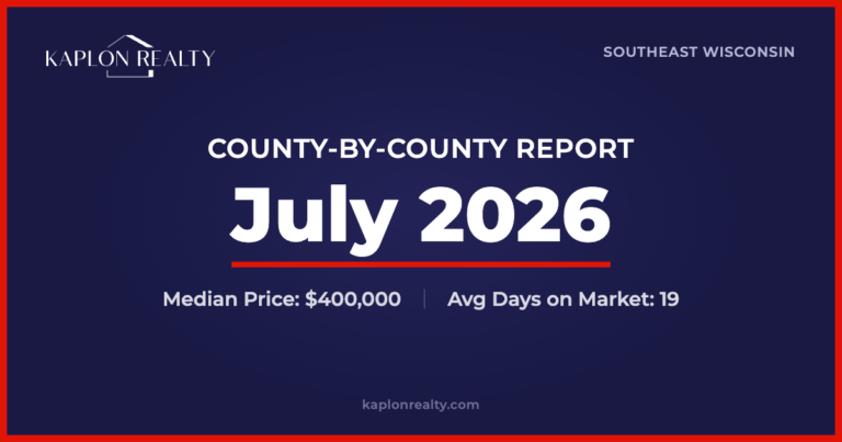 July 2026 Southeast Wisconsin Housing Market: County-by-County Numbers 1 July 2026 Southeast Wisconsin Housing Market: County-by-County Numbers